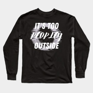 It's Too Peopley Outside Long Sleeve T-Shirt